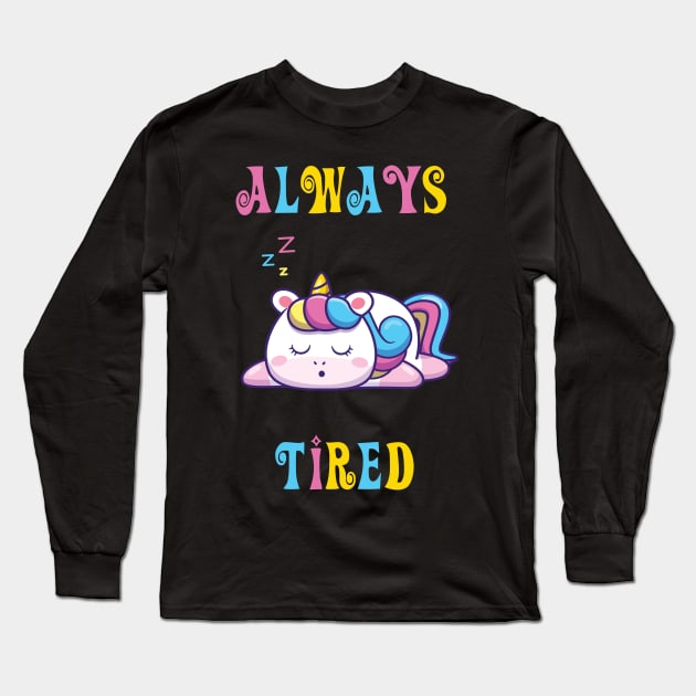 Always Tired - cute unicorn shirt Long Sleeve T-Shirt by vpdesigns